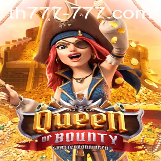 Exploring the Thrilling World of QueenofBounty: A Deep Dive into the Popular Game ‘TH 777’
