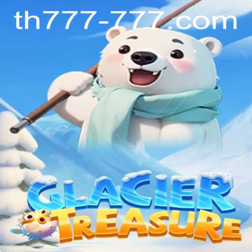 Explore the Frozen Depths: Discover GlacierTreasure with TH 777