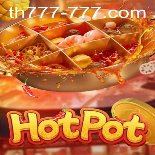 Exploring the Thrills of Hotpot: A Deep Dive into the Game and TH 777