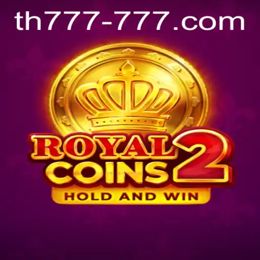Dive into the Excitement of RoyalCoins2 with TH 777