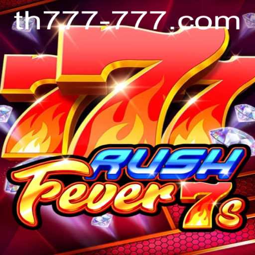 RushFever7s: The Ultimate Casino Game Experience with TH 777